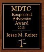 MDTC Respected Advocate Award in 2013 Jesse Reiter